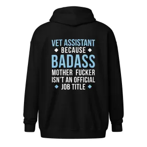 Vet Assistant because badass mother fucker isn't an official job title Unisex Zip Hoodie